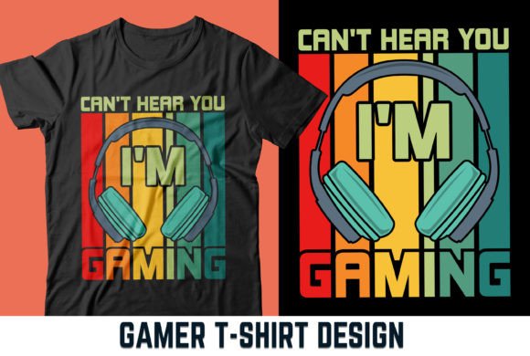 Can't Hear You, I'm Gaming T-Shirt V2: Design Quality for Print-on-Demand