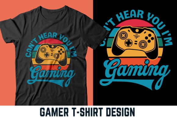 Can't Hear You, I'm Gaming T-Shirt V3: Digital Download