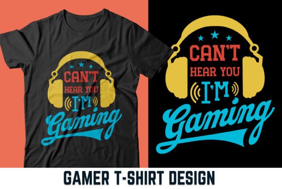 Can't Hear You I'm Gaming T-Shirt V4