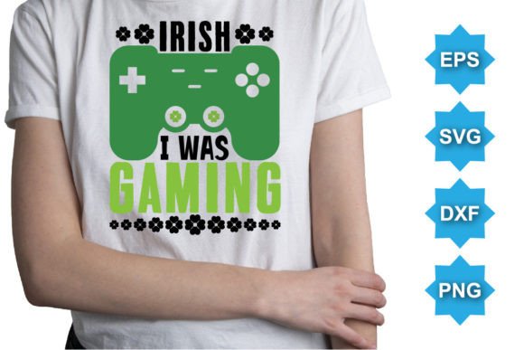Choosing the Right File Bundle for Your Project: A Look at the Irish I Was Gaming Typography SVG Shirt